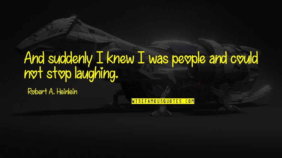 Panhandlers In Oregon Quotes By Robert A. Heinlein: And suddenly I knew I was people and