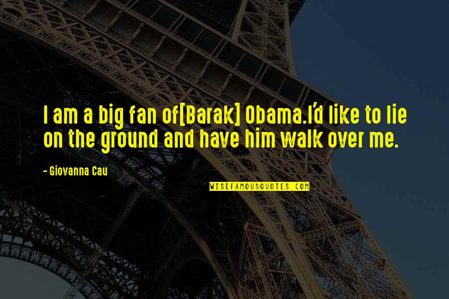 Panicker Quotes By Giovanna Cau: I am a big fan of[Barak] Obama.I'd like