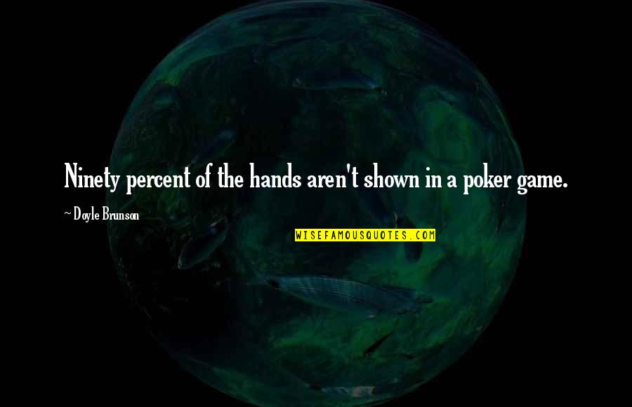 Panjshir Seas Quotes By Doyle Brunson: Ninety percent of the hands aren't shown in