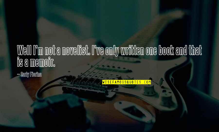 Panju Weasley Quotes By Carly Fiorina: Well I'm not a novelist. I've only written