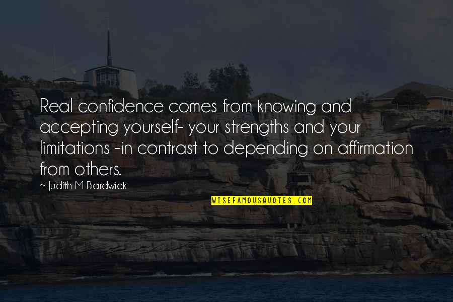 Panksepp Psychology Quotes By Judith M Bardwick: Real confidence comes from knowing and accepting yourself-