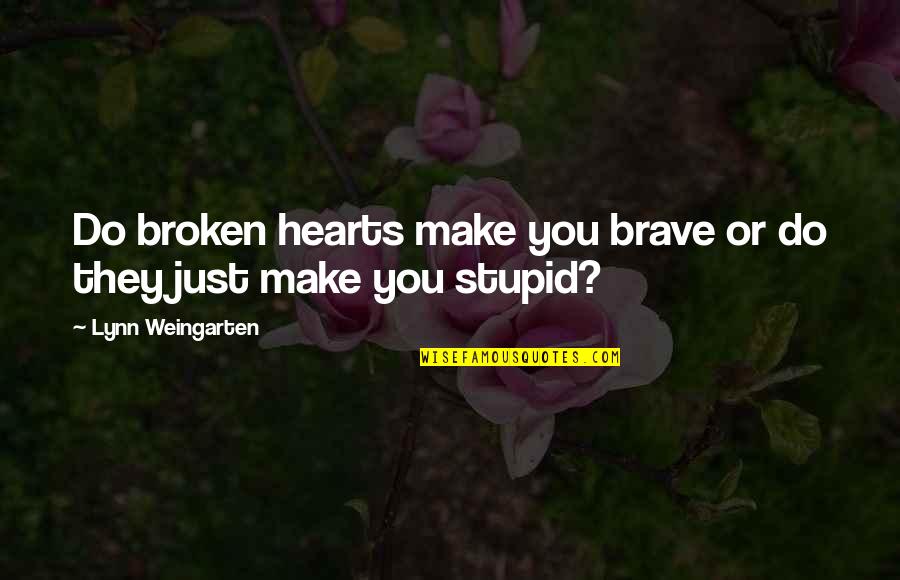 Panova Frula Quotes By Lynn Weingarten: Do broken hearts make you brave or do