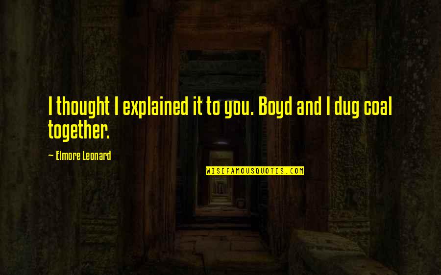 Pan's Labyrinth Quotes By Elmore Leonard: I thought I explained it to you. Boyd