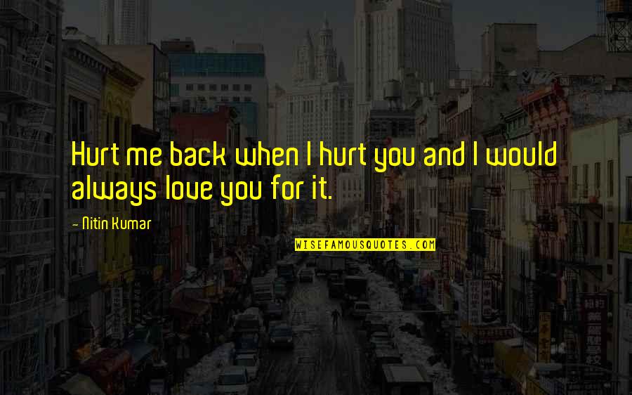 Panthro With Waves Quotes By Nitin Kumar: Hurt me back when I hurt you and