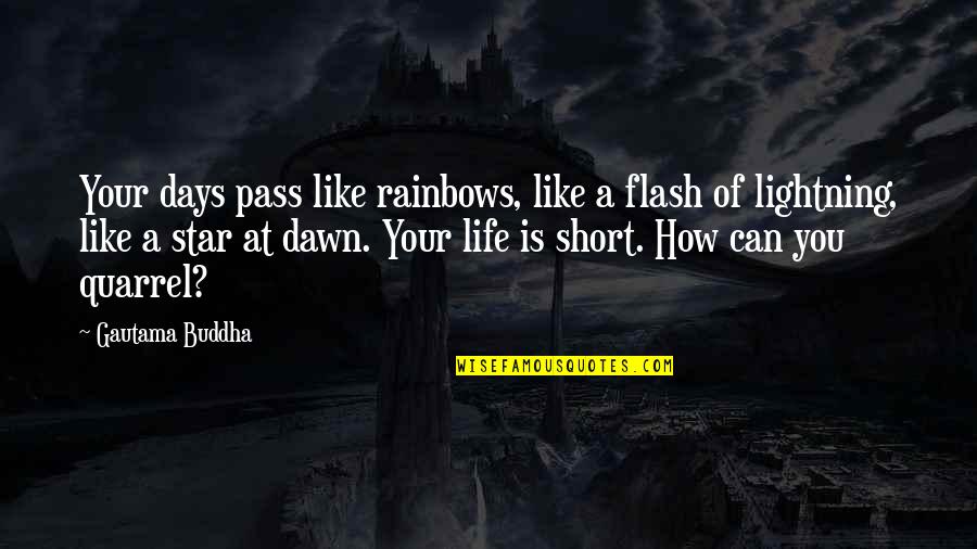 Panwas Quotes By Gautama Buddha: Your days pass like rainbows, like a flash