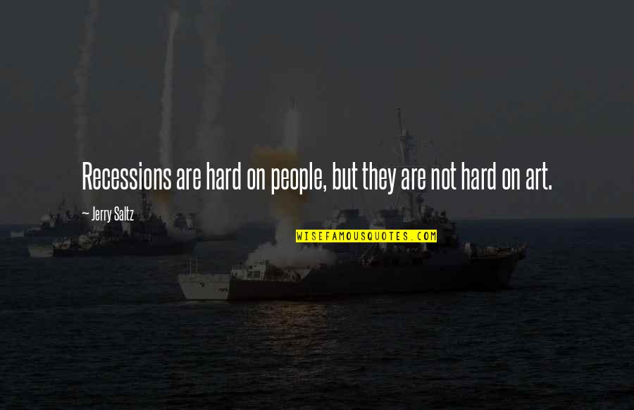 Paolicelli Associates Quotes By Jerry Saltz: Recessions are hard on people, but they are