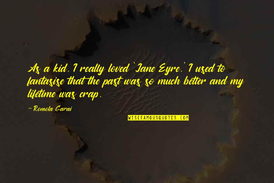 Papa Dinosaur Quotes By Romola Garai: As a kid, I really loved 'Jane Eyre,'