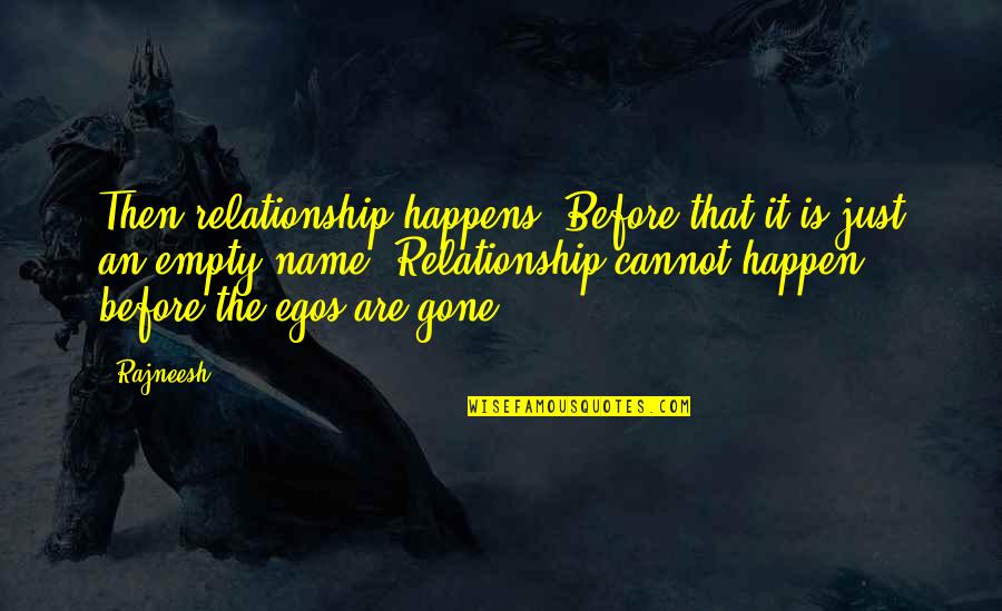 Papanatas Shoes Quotes By Rajneesh: Then relationship happens. Before that it is just