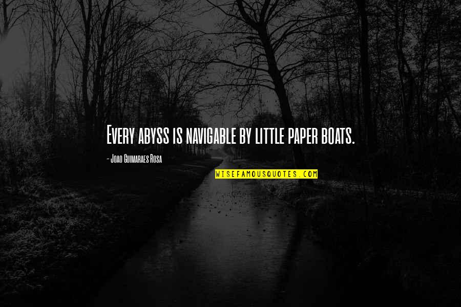 Paper Boats Quotes By Joao Guimaraes Rosa: Every abyss is navigable by little paper boats.