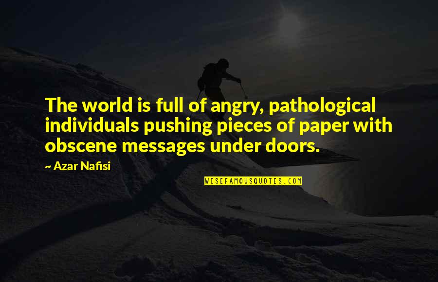 Paper Pushing Quotes By Azar Nafisi: The world is full of angry, pathological individuals
