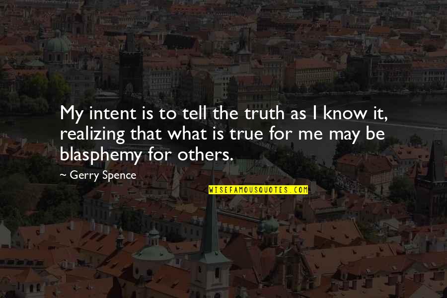 Paper Pushing Quotes By Gerry Spence: My intent is to tell the truth as