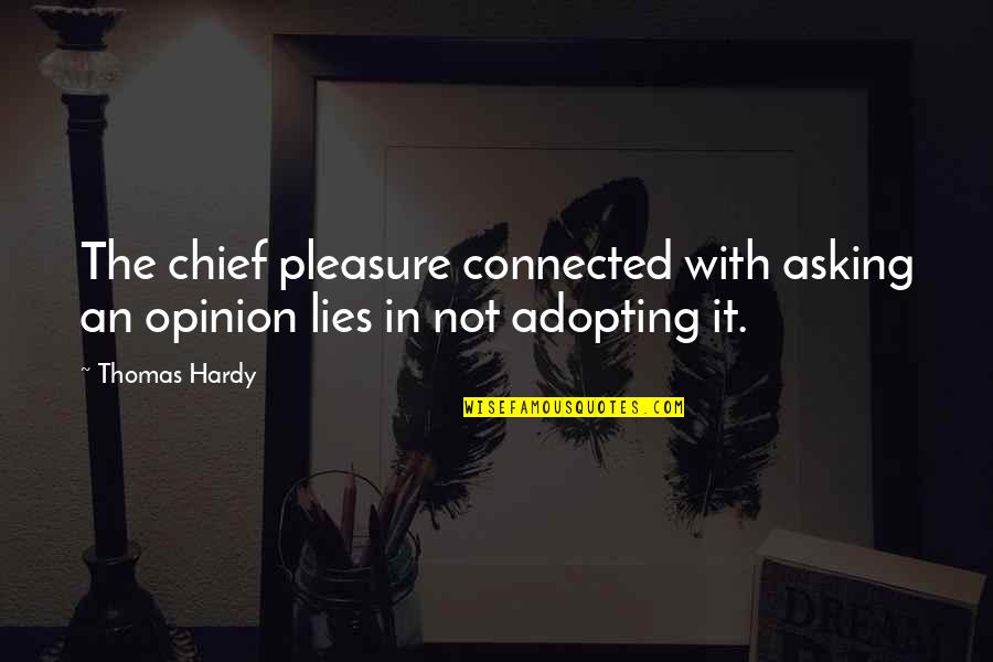 Paper Pushing Quotes By Thomas Hardy: The chief pleasure connected with asking an opinion