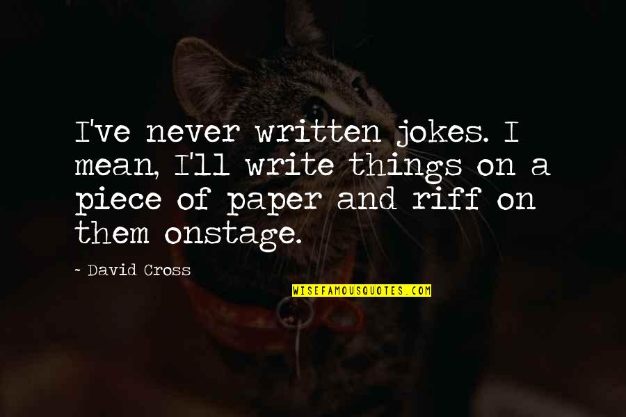 Paper Things Quotes By David Cross: I've never written jokes. I mean, I'll write