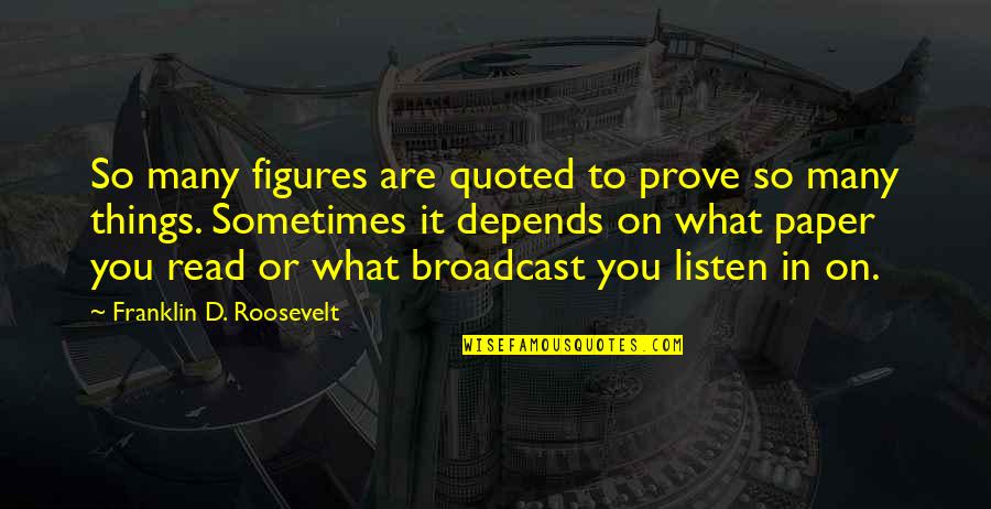 Paper Things Quotes By Franklin D. Roosevelt: So many figures are quoted to prove so