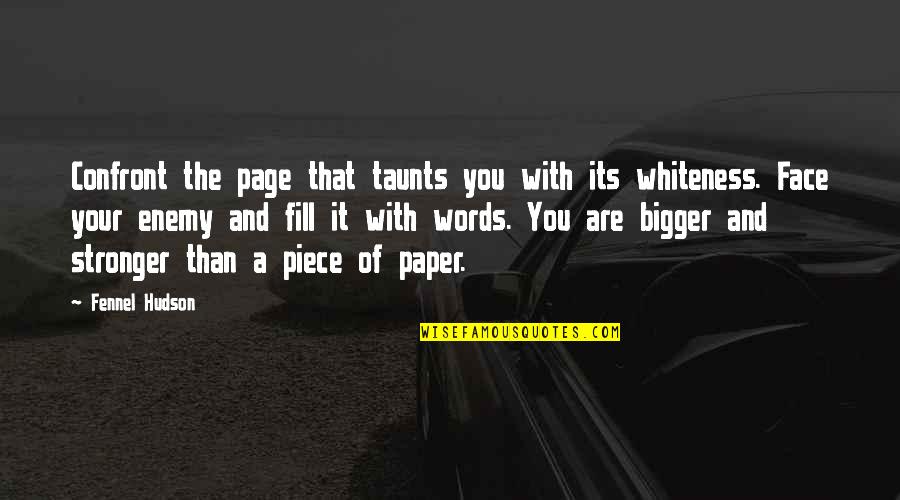 Paper With Words Quotes By Fennel Hudson: Confront the page that taunts you with its