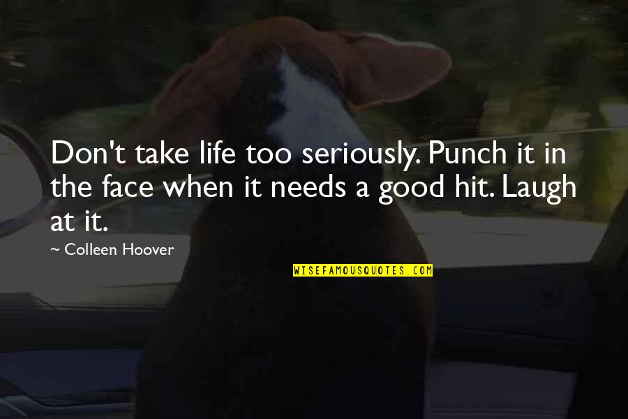 Paperina Quotes By Colleen Hoover: Don't take life too seriously. Punch it in