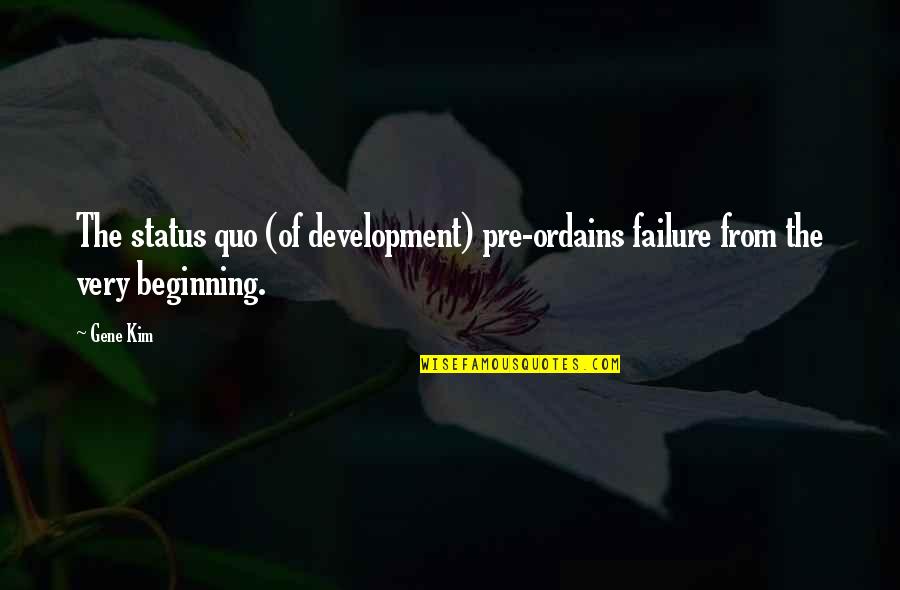 Papistas Quotes By Gene Kim: The status quo (of development) pre-ordains failure from