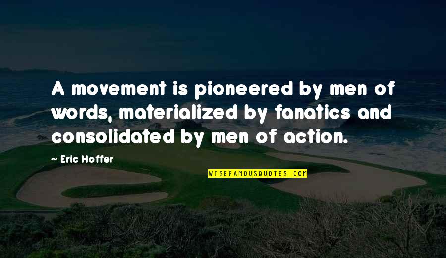 Pappert And Kirk Quotes By Eric Hoffer: A movement is pioneered by men of words,