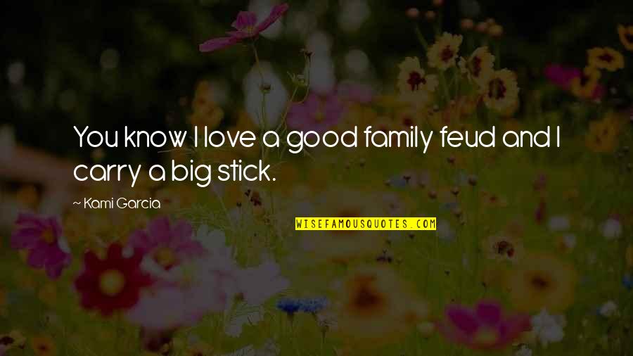 Paquera Significado Quotes By Kami Garcia: You know I love a good family feud