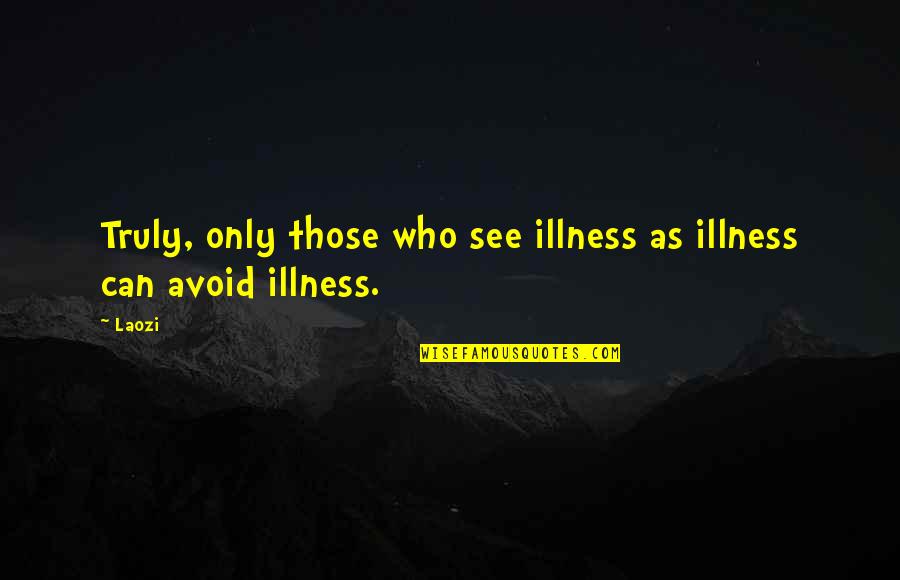 Paraan In English Quotes By Laozi: Truly, only those who see illness as illness