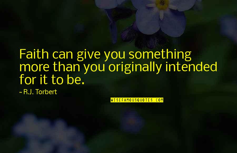 Paraan In English Quotes By R.J. Torbert: Faith can give you something more than you