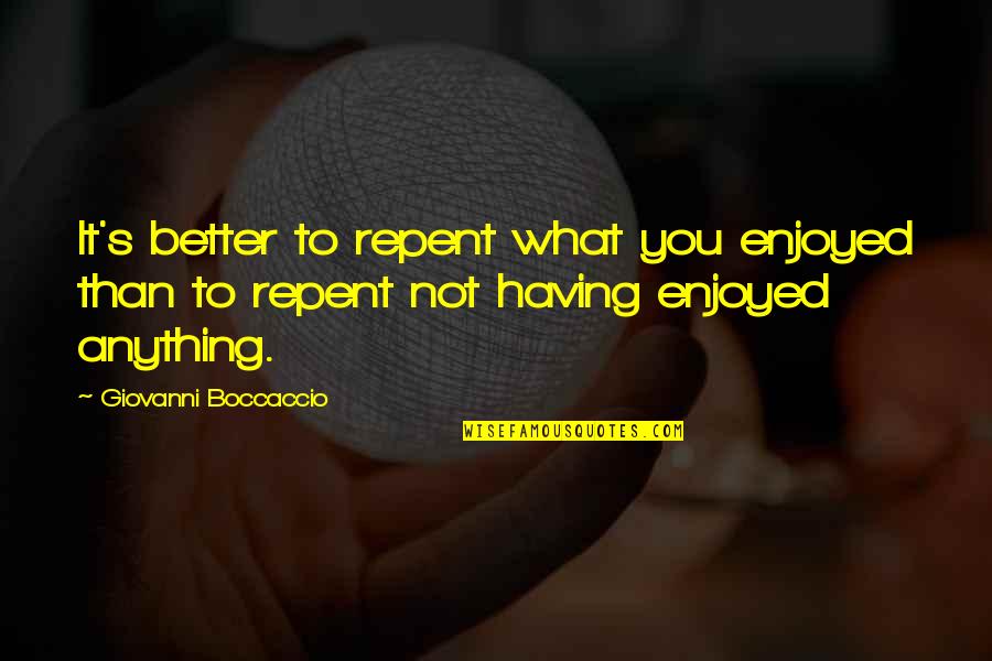 Parabatai Pronunciation Quotes By Giovanni Boccaccio: It's better to repent what you enjoyed than