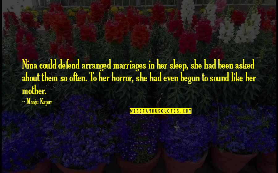 Parable Of Sower Quotes By Manju Kapur: Nina could defend arranged marriages in her sleep,