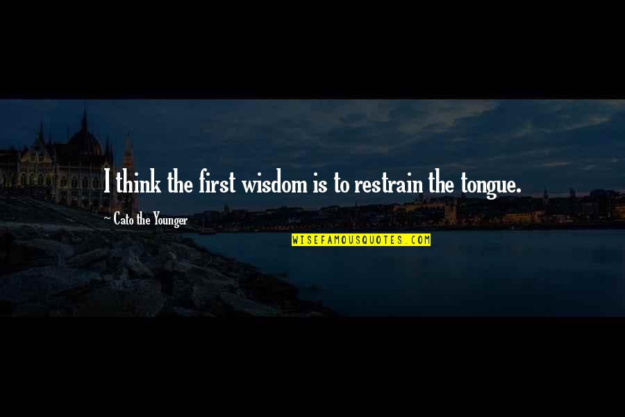 Paraboles Bibliques Quotes By Cato The Younger: I think the first wisdom is to restrain