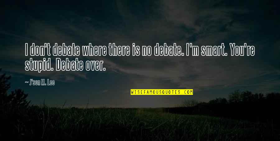 Paradero En Quotes By J'son M. Lee: I don't debate where there is no debate.