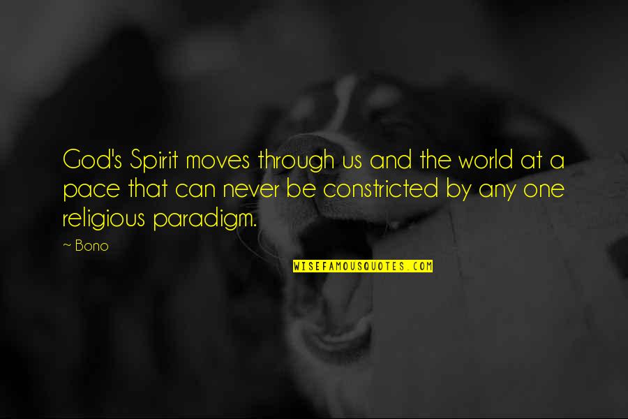 Paradigm Quotes By Bono: God's Spirit moves through us and the world