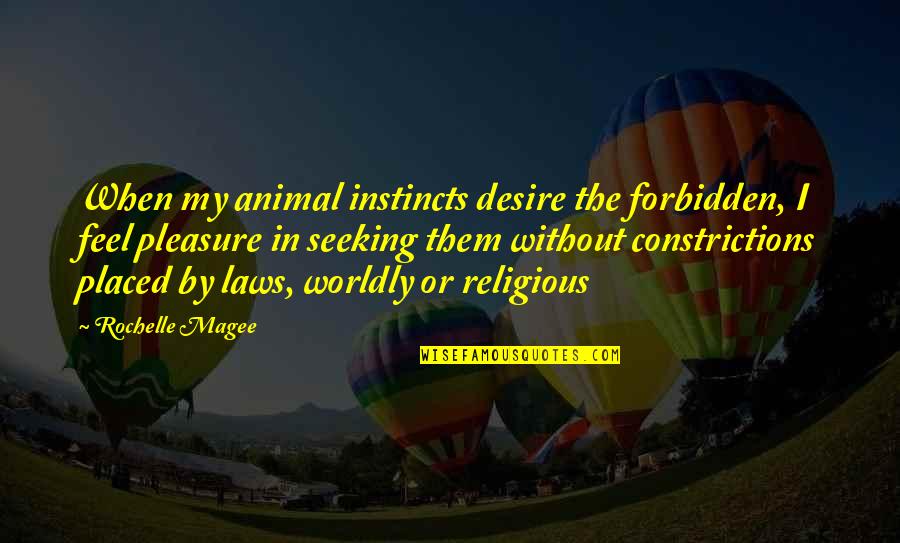 Paradigm Quotes By Rochelle Magee: When my animal instincts desire the forbidden, I