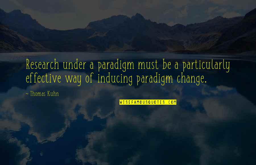 Paradigm Quotes By Thomas Kuhn: Research under a paradigm must be a particularly