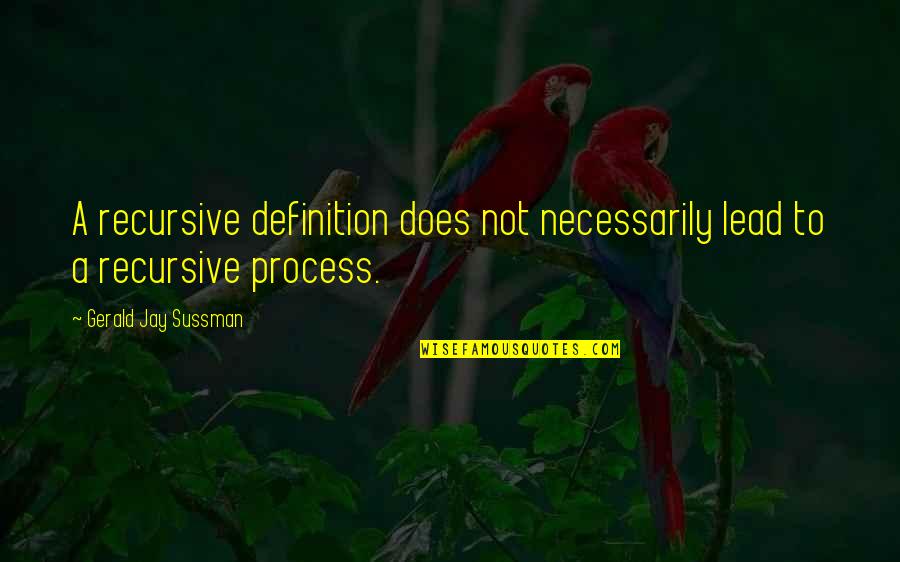 Paradosso Definizione Quotes By Gerald Jay Sussman: A recursive definition does not necessarily lead to