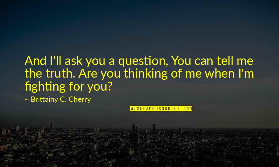 Paradoxical Pulse Quotes By Brittainy C. Cherry: And I'll ask you a question, You can