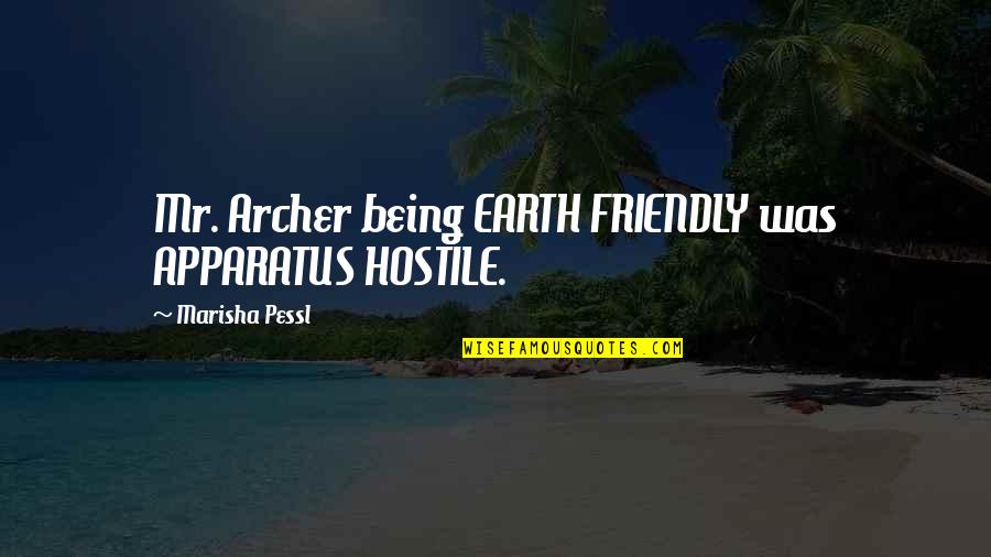 Paradoxical Pulse Quotes By Marisha Pessl: Mr. Archer being EARTH FRIENDLY was APPARATUS HOSTILE.