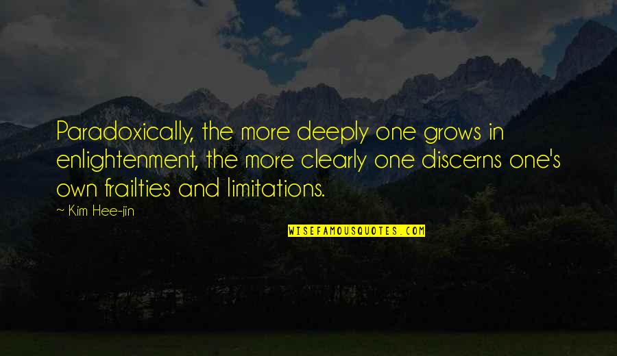 Paradoxically Quotes By Kim Hee-jin: Paradoxically, the more deeply one grows in enlightenment,