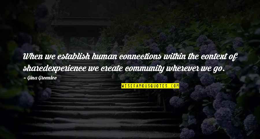 Paradoxos E Quotes By Gina Greenlee: When we establish human connections within the context