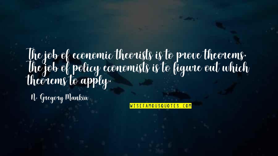 Paraguayan Food Quotes By N. Gregory Mankiw: The job of economic theorists is to prove