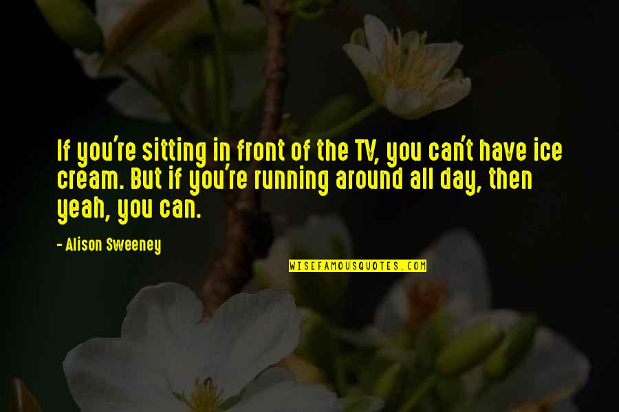 Paraitonion Quotes By Alison Sweeney: If you're sitting in front of the TV,
