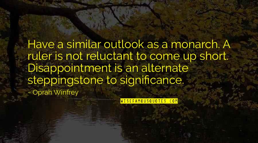 Paralitique Quotes By Oprah Winfrey: Have a similar outlook as a monarch. A