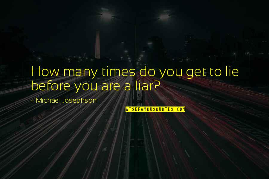 Paralizia Quotes By Michael Josephson: How many times do you get to lie