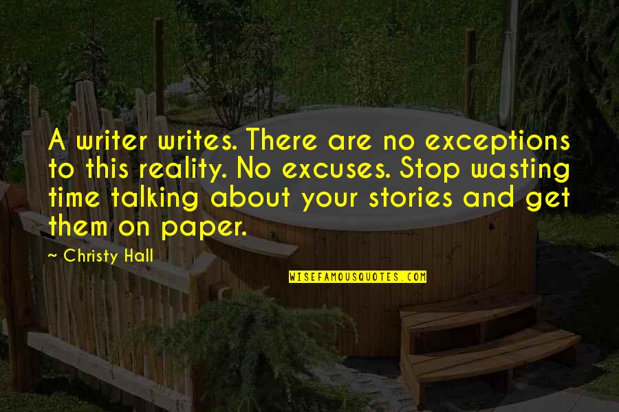 Parallel Axiom Quotes By Christy Hall: A writer writes. There are no exceptions to