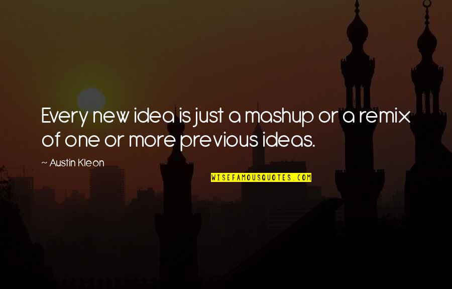 Paralympic Games Quotes By Austin Kleon: Every new idea is just a mashup or