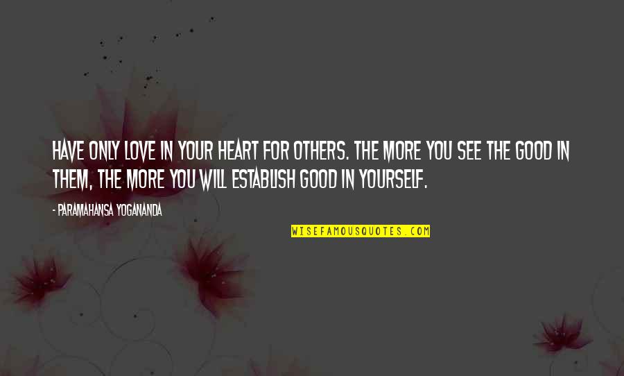 Paramahansa Yogananda Yoga Quotes By Paramahansa Yogananda: Have only love in your heart for others.