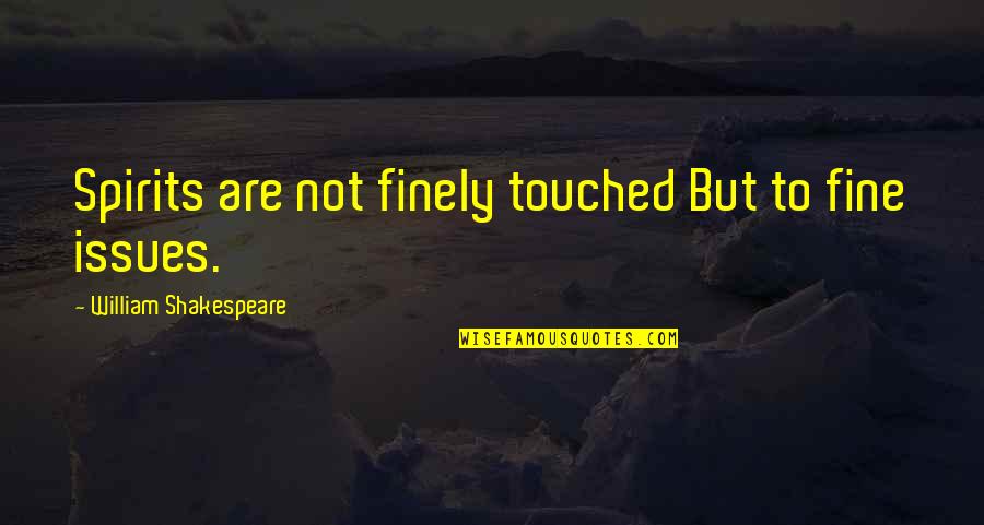 Paranormalcy Quotes By William Shakespeare: Spirits are not finely touched But to fine