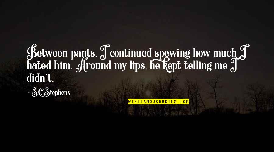 Paranormale Kinderen Quotes By S.C. Stephens: Between pants, I continued spewing how much I