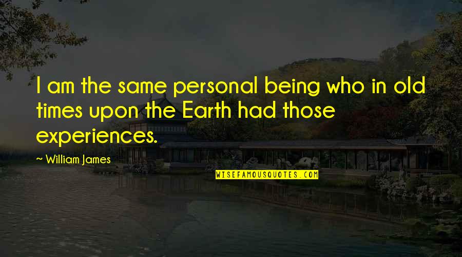 Paraschivo Quotes By William James: I am the same personal being who in