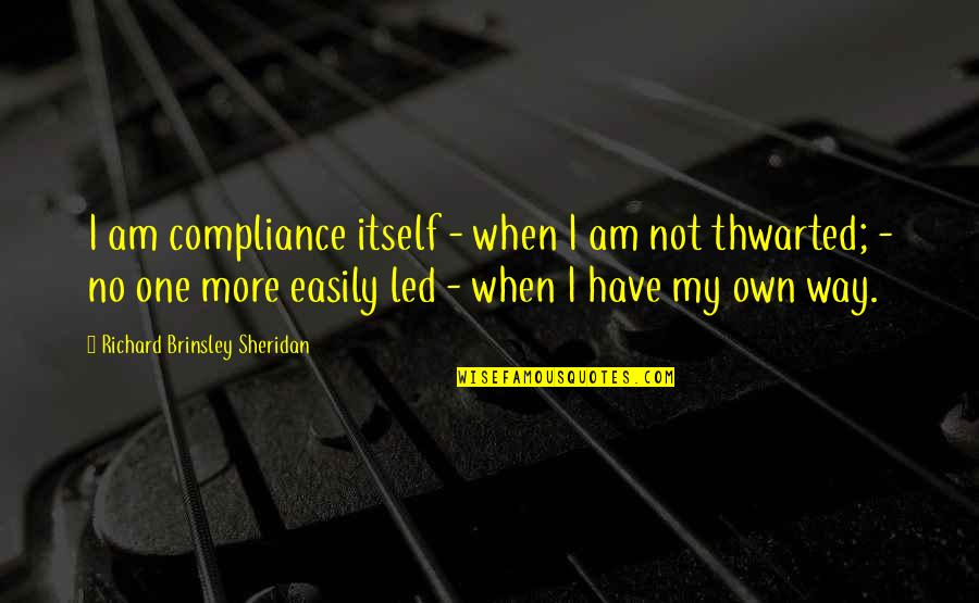 Parecer Verb Quotes By Richard Brinsley Sheridan: I am compliance itself - when I am