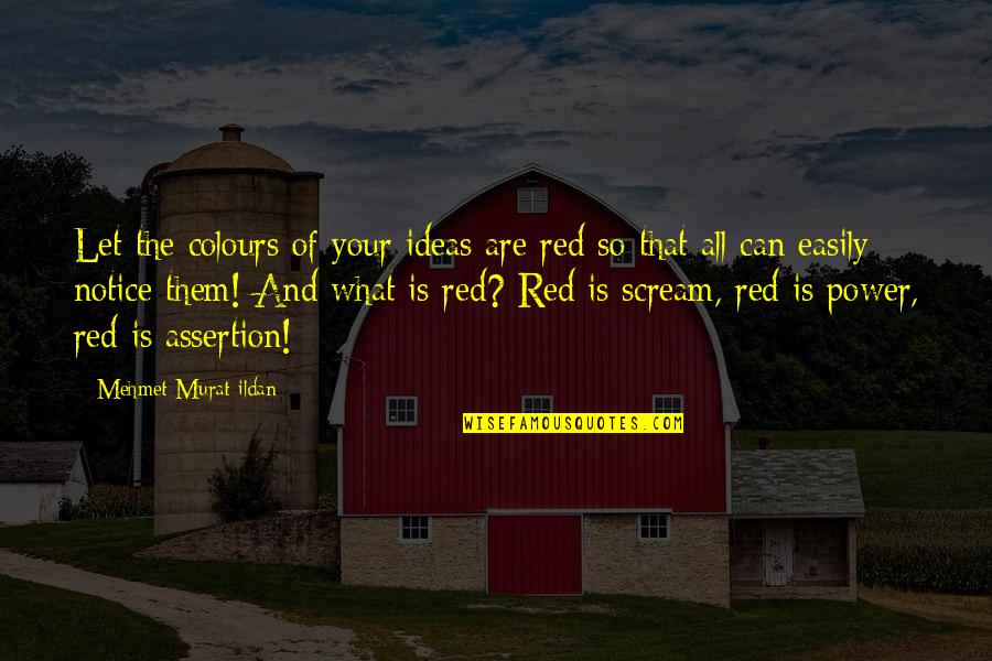 Parecia Amor Quotes By Mehmet Murat Ildan: Let the colours of your ideas are red