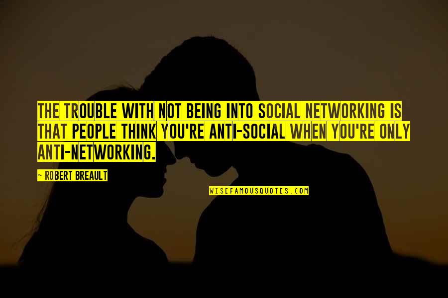 Parenteau Advisory Quotes By Robert Breault: The trouble with not being into social networking